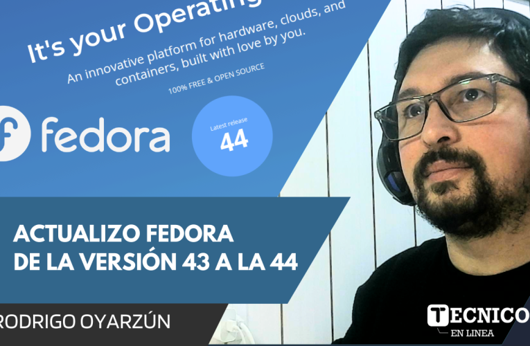 ACTUALIZO FEDORA 43 A LA VERSIÓN  44